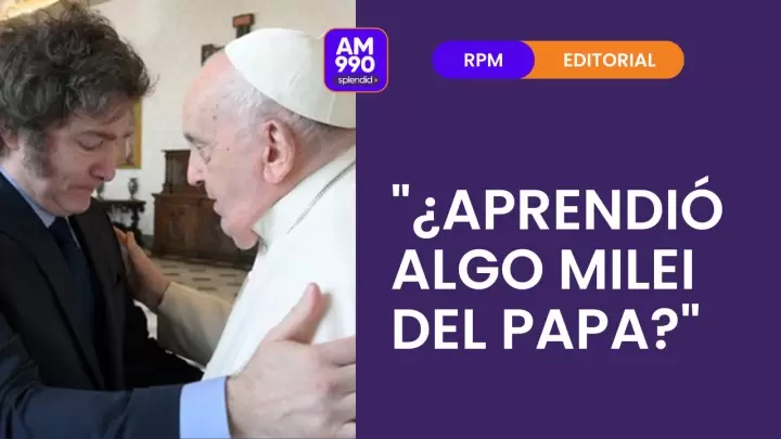 "¿Aprendió algo Milei del Papa?" - el editorial de Rolando Graña