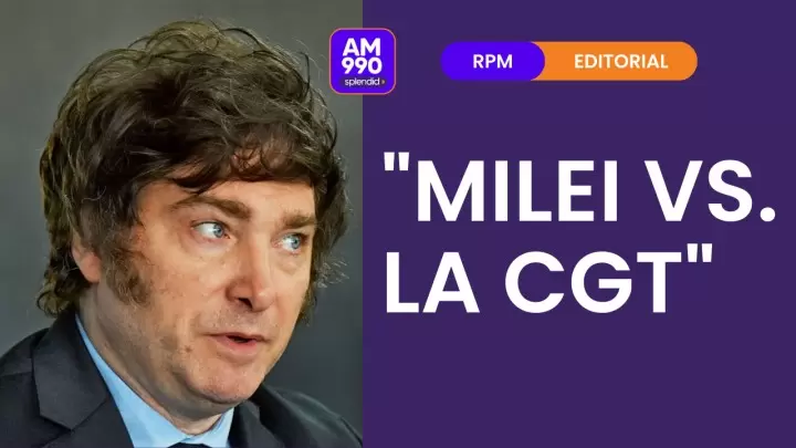 "Milei vs. la CGT" - el comentario editorial de Rolando Graña